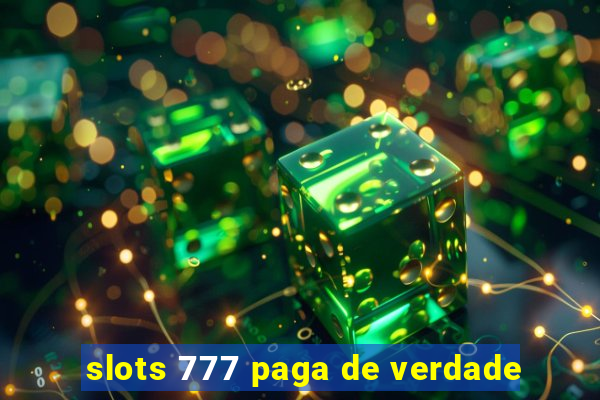 slots 777 paga de verdade